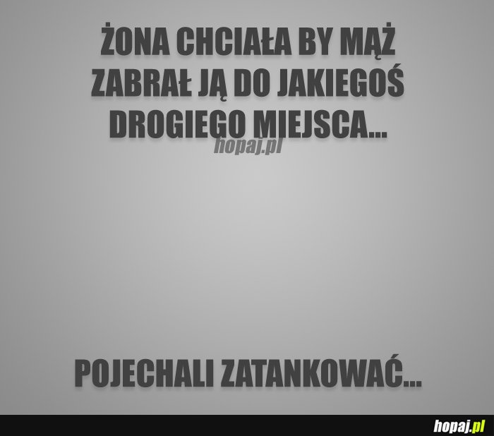 Zabierz żonę w drogie miejsce;)