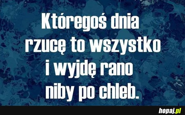 Któregoś dnia rzucę to wszystko