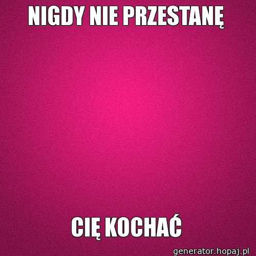 NIGDY NIE PRZESTANĘ