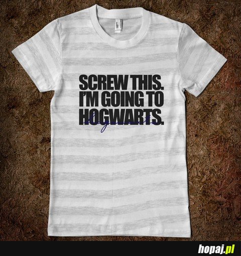 Screw this I'm going to Hogwarts