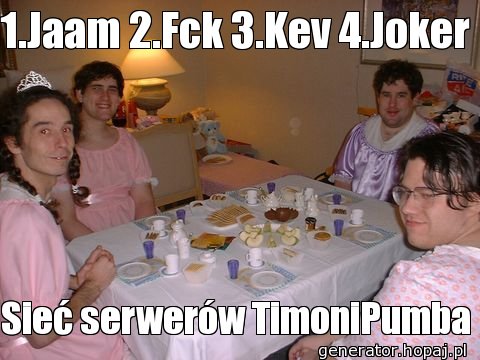 1.Jaam 2.Fck 3.Kev 4.Joker