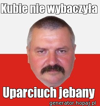 Kubie nie wybaczyła