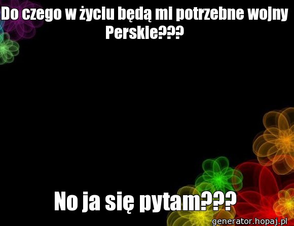 Do czego w życiu będą mi potrzebne wojny Perskie???