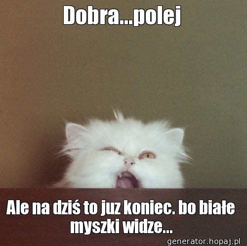 Dobra...polej