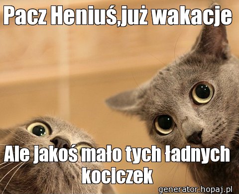 Pacz Heniuś,już wakacje