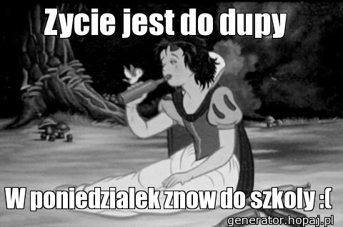 Zycie jest do dupy 