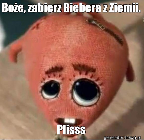 Boże, zabierz Biebera z Ziemii.