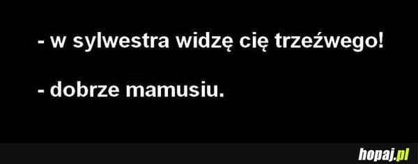 W sylwestra widzę cię trzeźwego!