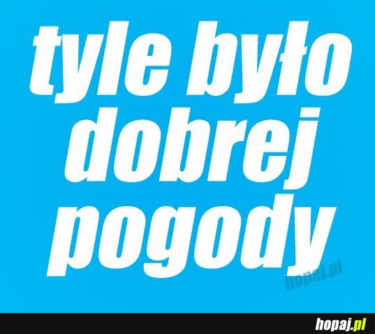 Tyle było dobrej podody...