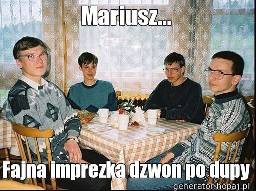 Mariusz...