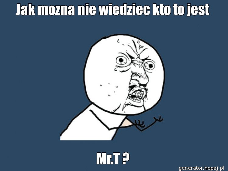 Jak mozna nie wiedziec kto to jest