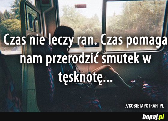 Czas nie leczy ran