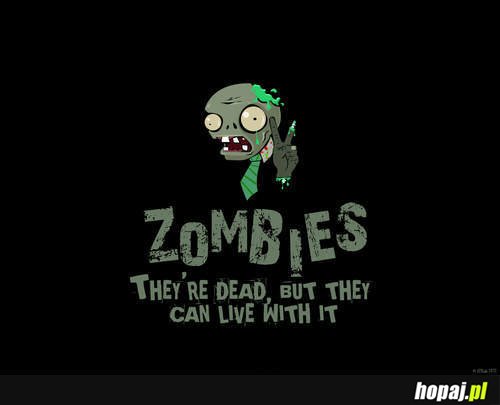 Zombie są martwe, ale potrafią z tym żyć;p