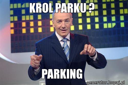 KROL PARKU ? 