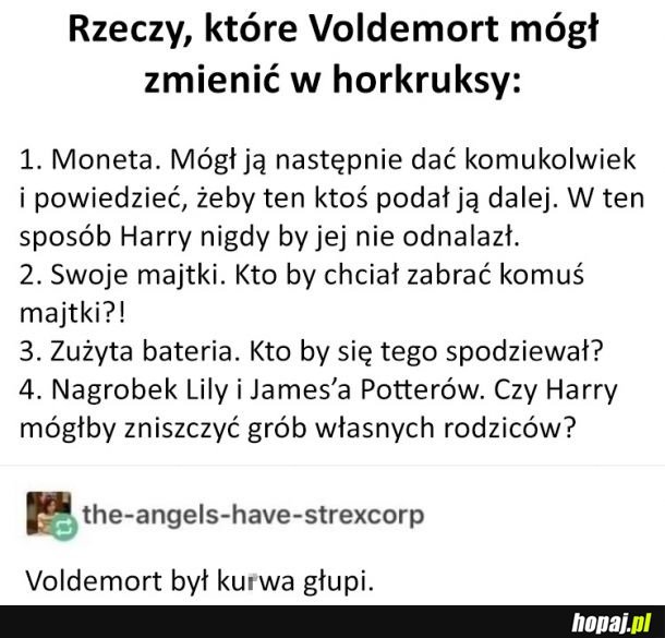 Voldemort nie był za mądry...