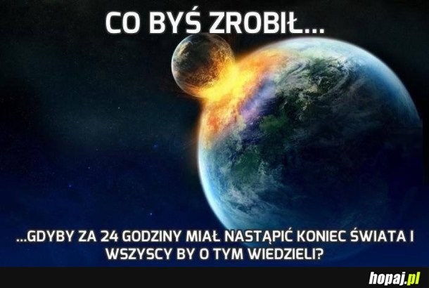 CO BYŚ ZROBIŁ