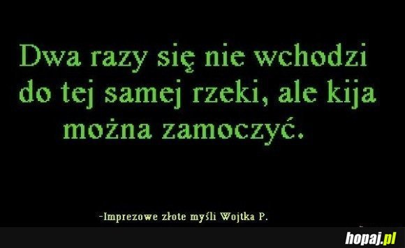 Dwa razy się nie wchodzi do tej samej rzeki