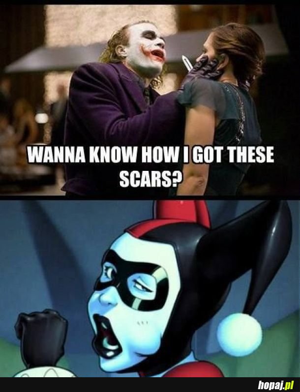 Chcesz wiedzieć skąd mam te blizny?