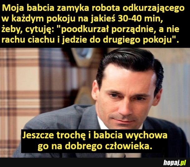 Będą z niego ludzie