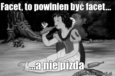 Facet, to powinien być facet... 
