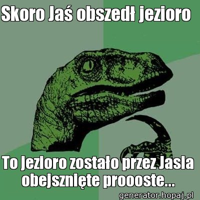 Skoro Jaś obszedł jezioro 