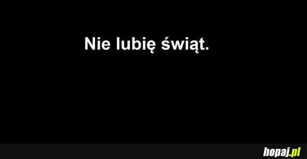 Nie lubię świąt...