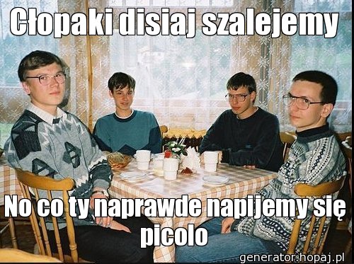 Cłopaki disiaj szalejemy