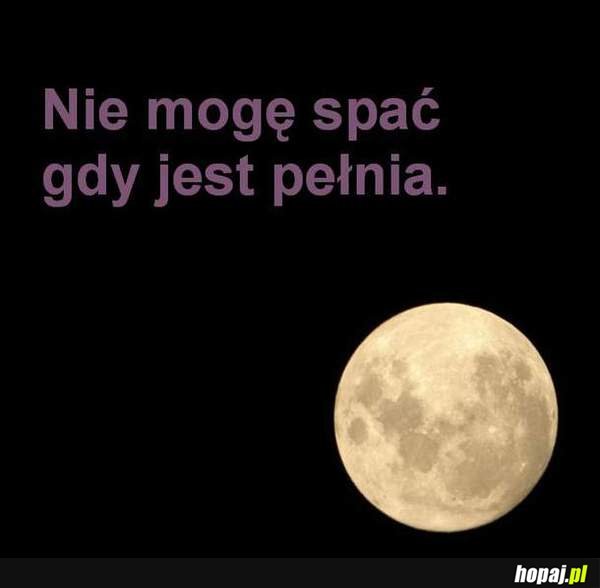 Nie moge spać, gdy jest pełnia