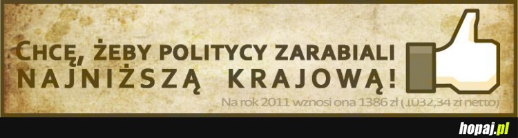 Chcę, żeby politycy zarabiali najniższą krajową