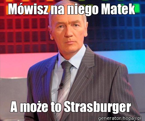 Mówisz na niego Matek