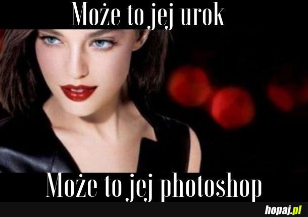 Może to moja zazdrość