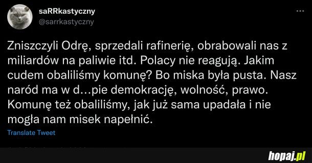 Taka prawda, komuna była OK póki w misce było jeszcze żarcie! Tak samo będzie z PiSem.