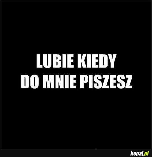 Lubię kiedy do mnie piszesz