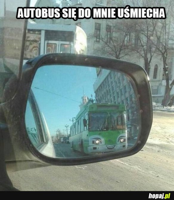 Autobus się do mnie uśmiecha