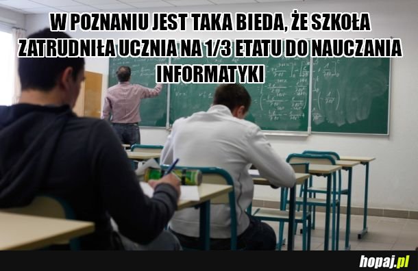 Bo to podła praca jest. A młody jeszcze uczył się do matury 