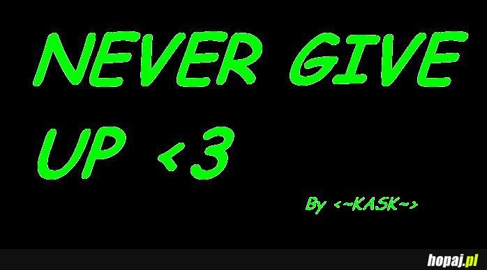 Never Give Up <3