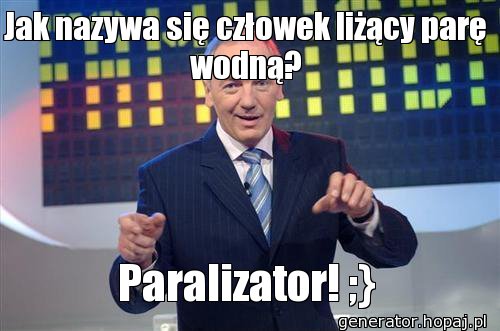 Jak nazywa się człowek liżący parę wodną?