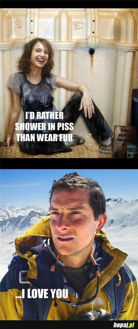 I'd rather shower in piss than wear fur