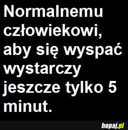 Normalnemu człowiekowi, aby się wyspać...