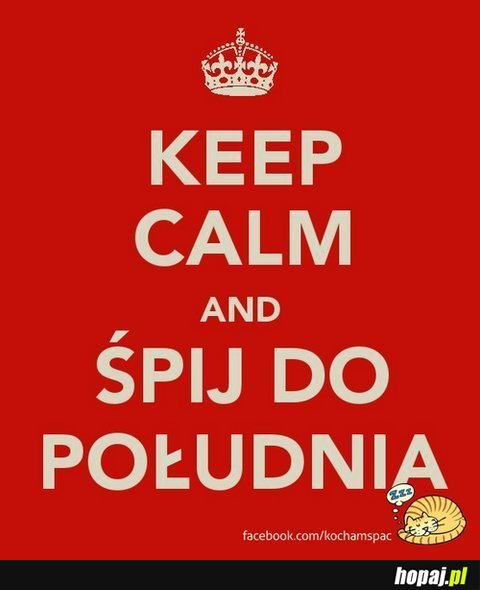 Keep calm and śpij do południa