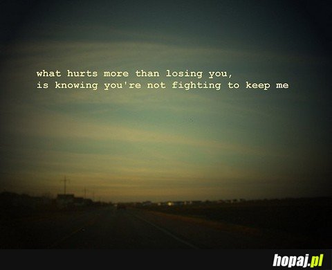 What hurts more then losing you