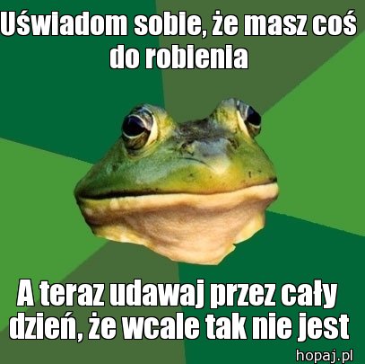 Uświadom sobie, że masz coś do robienia