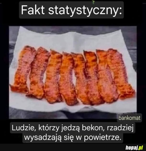 Zjesz sobie dobry bekon to odechciewa sie odrazu samobójczych zamachow