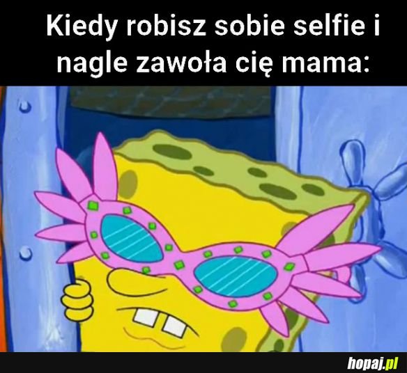 Kiedy robisz sobie selfie