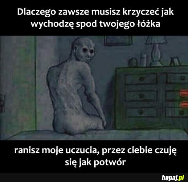 Potwory z pod łóżka też mają uczucia.