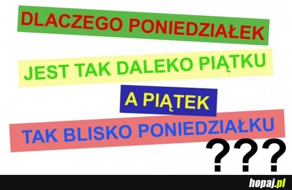 Dlaczego poniedziałek jest tak daleko od piątku?