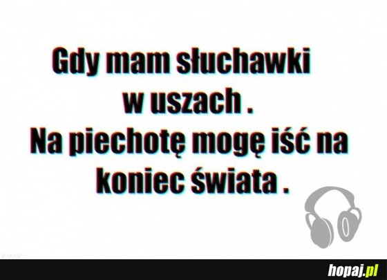 Gdy mam słuchawki na uszach...