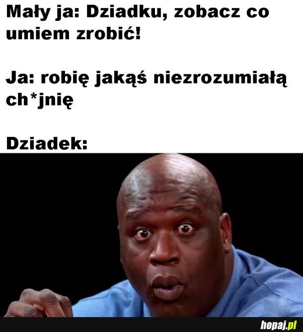 Dziadek zawsze pod wrażeniem