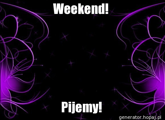 Weekend!