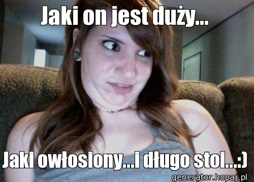 Jaki on jest duży...